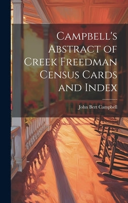 Campbell's Abstract of Creek Freedman Census Cards and Index by Campbell, John Bert