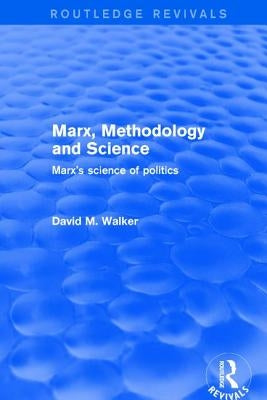 Marx, Methodology and Science: Marx's Science of Politics by Walker, David M.