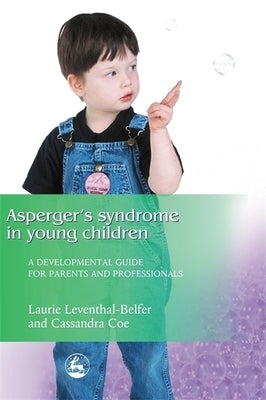 Asperger Syndrome in Young Children: A Developmental Approach for Parents and Professionals by Leventhal-Belfer, Laurie