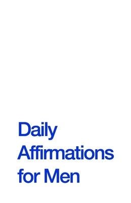 Daily Affirmations for Men: Bring Out The Best In You by Hub, Journal