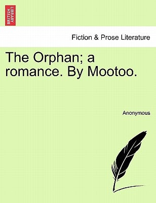 The Orphan; A Romance. by Mootoo. by Anonymous