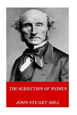 The Subjection of Women by Mill, John Stuart
