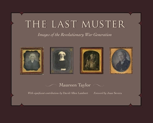 The Last Muster: Images of the Revolutionary War Generation by Taylor