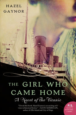 The Girl Who Came Home: A Novel of the Titanic by Gaynor, Hazel