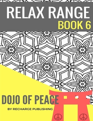 Adult Colouring Book: Doodle Pad - Relax Range Book 6: Stress Relief Adult Colouring Book - Dojo of Peace! by Publishing, Recharge
