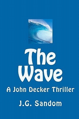 The Wave: A John Decker Thriller by Sandom, J. G.