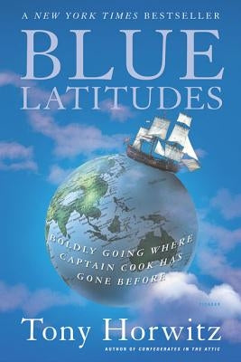 Blue Latitudes: Boldly Going Where Captain Cook Has Gone Before by Horwitz, Tony