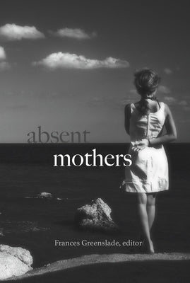 Absent Mothers by Greenslade, Frances