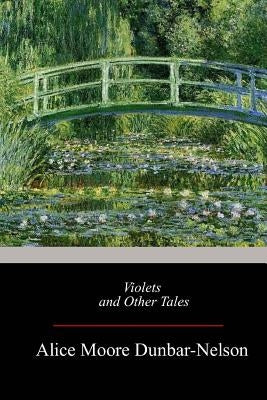 Violets and Other Tales by Dunbar-Nelson, Alice Moore