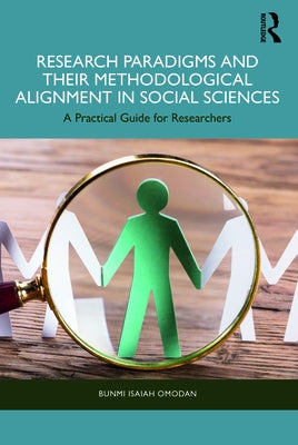 Research Paradigms and Their Methodological Alignment in Social Sciences: A Practical Guide for Researchers by Omodan, Bunmi Isaiah