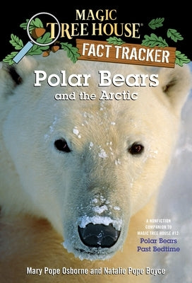 Polar Bears and the Arctic: A Nonfiction Companion to Magic Tree House #12: Polar Bears Past Bedtime by Osborne, Mary Pope