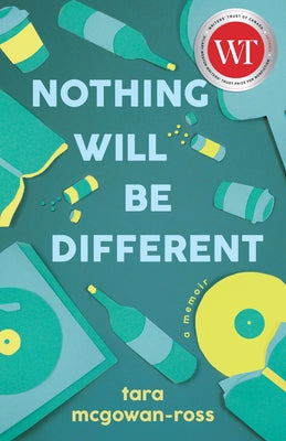 Nothing Will Be Different: A Memoir by McGowan-Ross, Tara