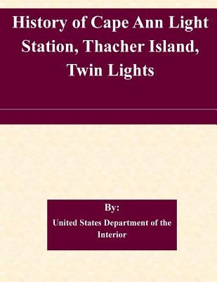 History of Cape Ann Light Station, Thacher Island, Twin Lights by United States Department of the Interior