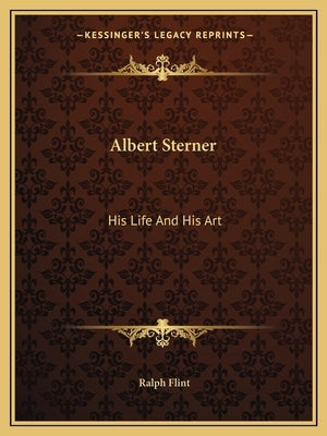 Albert Sterner: His Life and His Art by Flint, Ralph