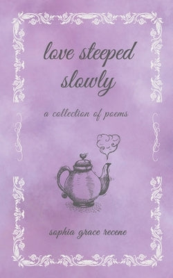 Love Steeped Slowly by Recene, Sophia Grace