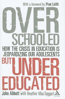 Overschooled but Undereducated: How the Crisis in Education is Jeopardizing Our Adolescents by Abbott, John