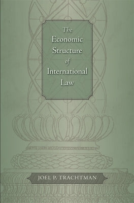 The Economic Structure of International Law by Trachtman