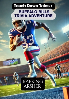 Touchdown Tales: Buffalo Bills Trivia Adventure by Arsher, Raeking