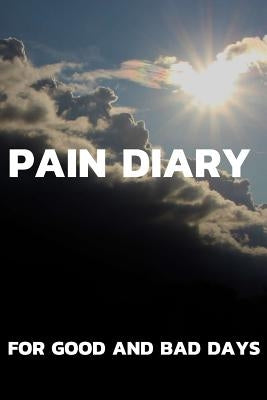 Pain Diary For Good and Bad Days: The companion to the pain as a pain protocol on prefabricated pages for 90 days by Newmann, Emily