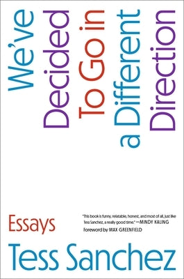 We've Decided to Go in a Different Direction: Essays by Sanchez, Tess