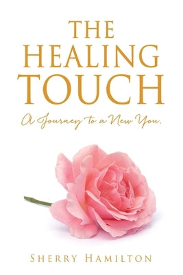 The Healing Touch: A Journey to a New You. by Hamilton, Sherry