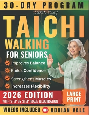 Super Easy Tai Chi Walking for Seniors: 30-Day Program to Improve Balance Prevent Falls Boost Confidence and Walk with Joy - Step-by-Step Illustrated by Vale, Adrian