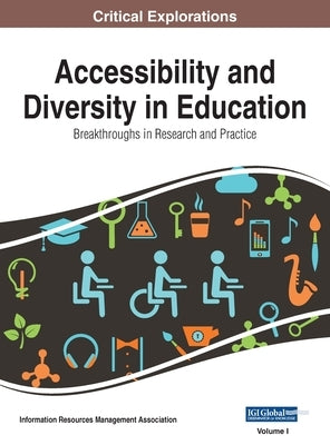 Accessibility and Diversity in Education: Breakthroughs in Research and Practice, VOL 1 by Management Association, Information Reso