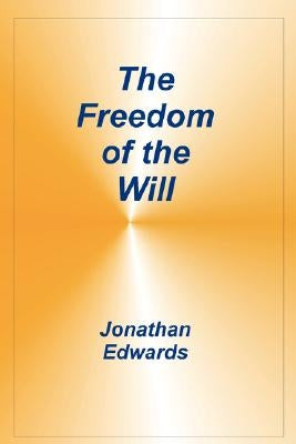 Freedom of the Will by Edwards, Jonathan