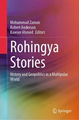 Rohingya Stories: History and Geopolitics in a Multipolar World by Zaman, Mohammad