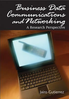 Business Data Communications and Networking: A Research Perspective by Gutierrez, Jairo
