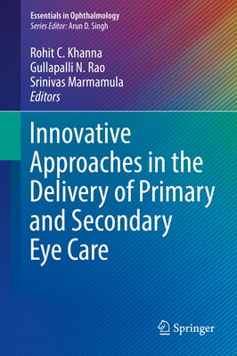 Innovative Approaches in the Delivery of Primary and Secondary Eye Care by Khanna, Rohit C.