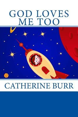 God Loves Me Too by Burr, Catherine