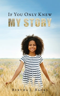 If You Only Knew My Story by Banks, Bertha J.