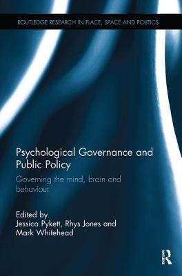 Psychological Governance and Public Policy: Governing the mind, brain and behaviour by Pykett, Jessica