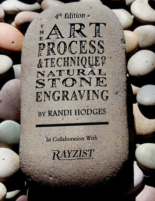 The Art, Process and Technique of Natural Stone Engraving: The Art, Process and Technique of Natural Stone Engraving by Rayzist Photo Mask Inc