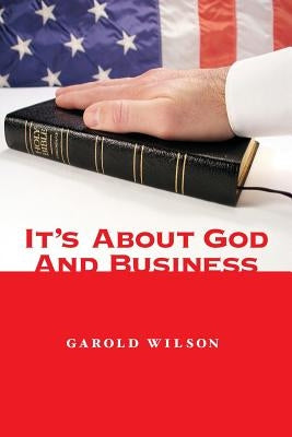 It's About God and Business by Wilson, Garold