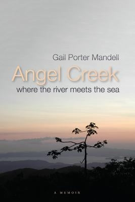 Angel Creek: Where the River Meets the Sea by Mandell, Gail Porter