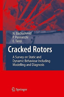 Cracked Rotors: A Survey on Static and Dynamic Behaviour Including Modelling and Diagnosis by Bachschmid, Nicoló