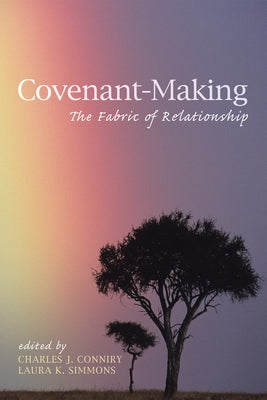 Covenant-Making: The Fabric of Relationship by Conniry, Charles J.