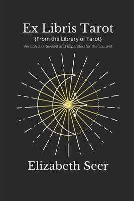 Ex Libris Tarot: {From the Library of Tarot} v2.0 Revised and Updated for the Student by Seer, Elizabeth