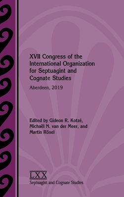 XVII Congress of the International Organization for Septuagint and Cognate Studies: Aberdeen, 2019 by Kotzé, Gideon R.