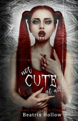 Not Cute At All: A Cute but Psycho Prequel by Hollow, Beatrix