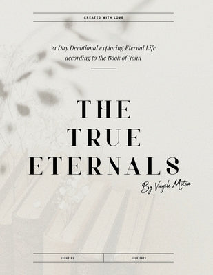 The True Eternals: A 21-Day Devotional Studying Eternal Life according to the teachings of Jesus in the Book of John by Motsa, Vuyile