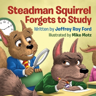Steadman Squirrel Forgets to Study by Ford, Jeffrey Roy
