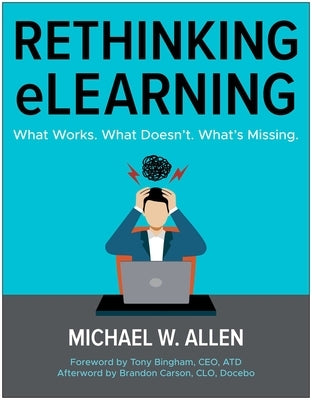 Rethinking Elearning: What Works. What Doesn't. What's Missing. by Allen, Michael W.