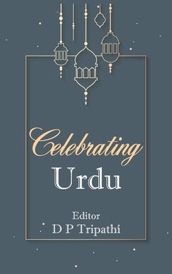 Celebrating Urdu by Tripathi, D. P.