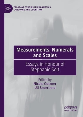 Measurements, Numerals and Scales: Essays in Honour of Stephanie Solt by Gotzner, Nicole