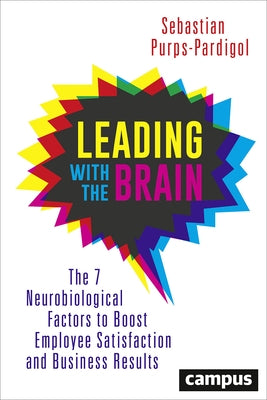 Leading with the Brain: The 7 Neurobiological Factors to Boost Employee Satisfaction and Business Results by Purps-Pardigol, Sebastian