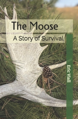 The Moose: A Story of Survival by Viall, Eric