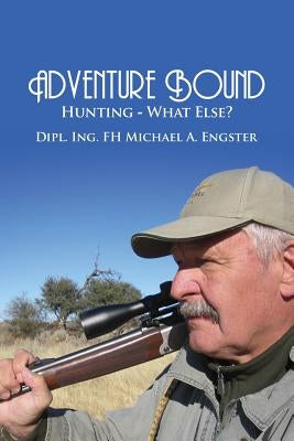 Adventure Bound: Hunting: What Else? by Engster, Michael a.